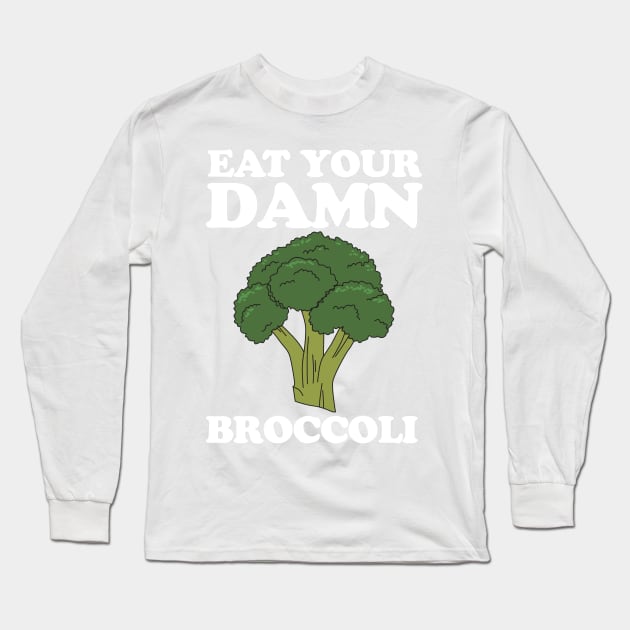 Eat your damn broccoli Long Sleeve T-Shirt by Portals